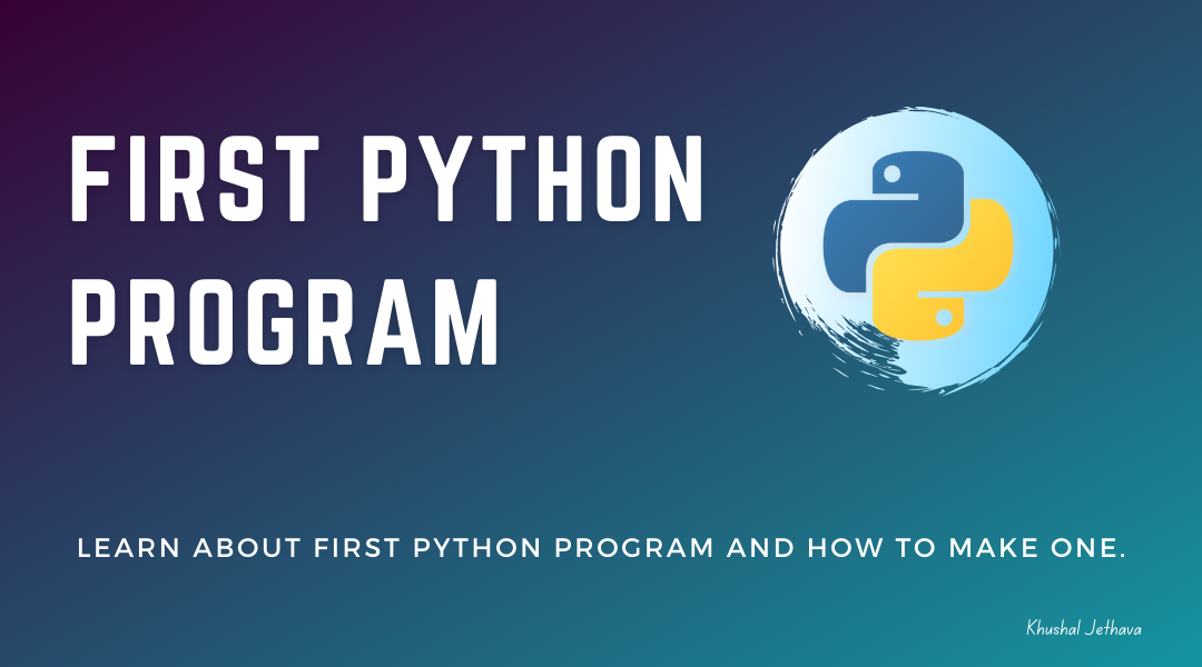 First Python Program | Khushal Jethava