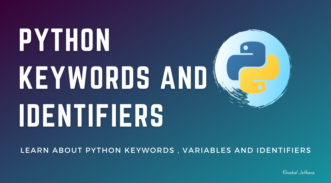 Python Keywords and Identifiers | Khushal Jethava