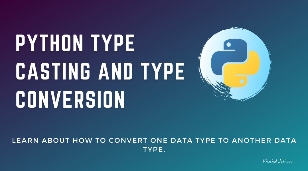Python Type Casting or Type Conversion | Khushal Jethava