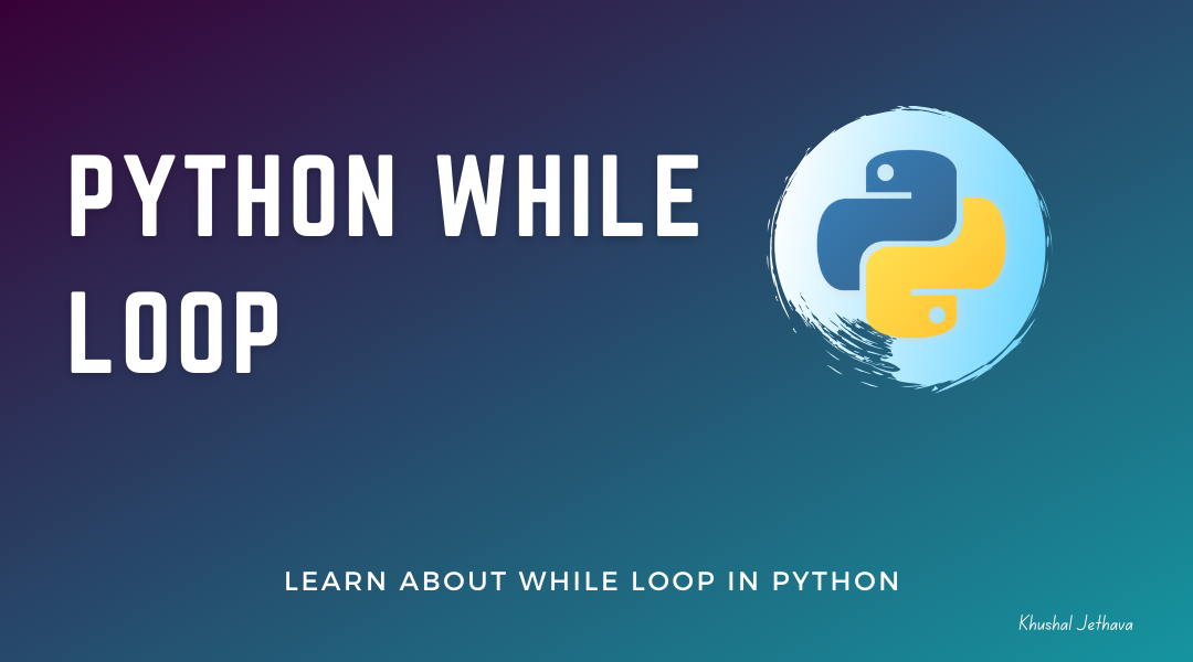 Python While Loop | Khushal Jethava