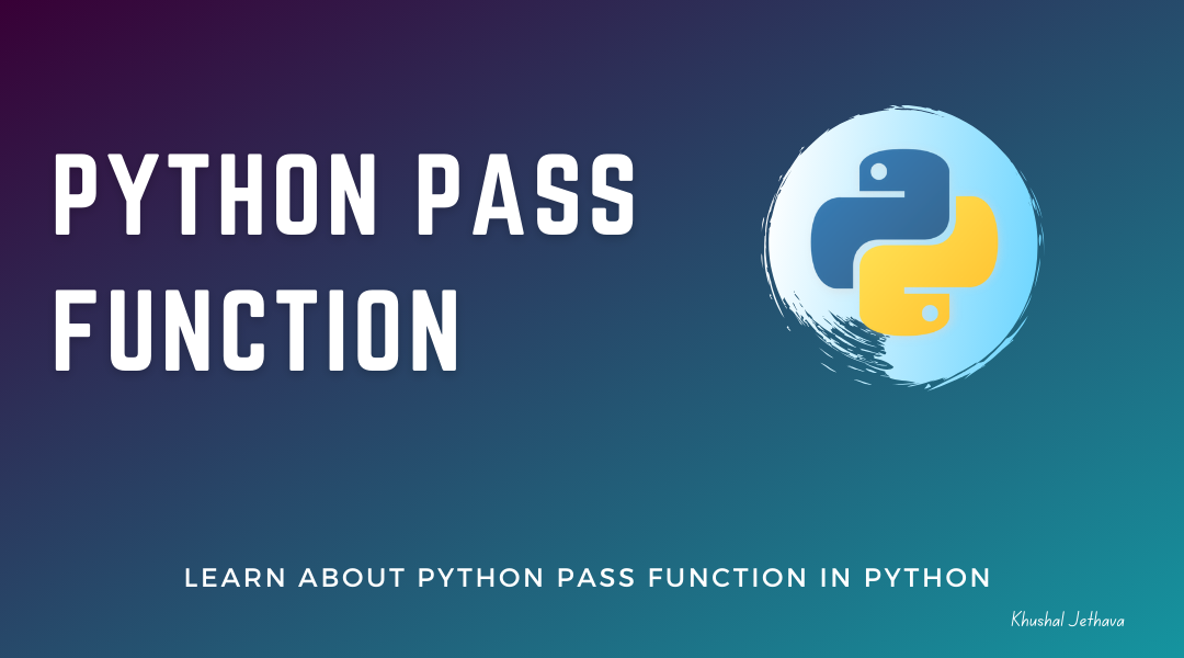 Python pass function | Khushal Jethava